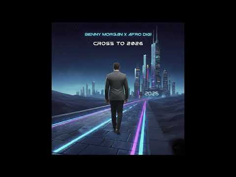 Afro Digi X Benny Morgan - Cross To 2026