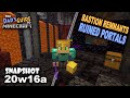 Bastion Remnants and Ruined Portals! (Snapshot 20w16a)