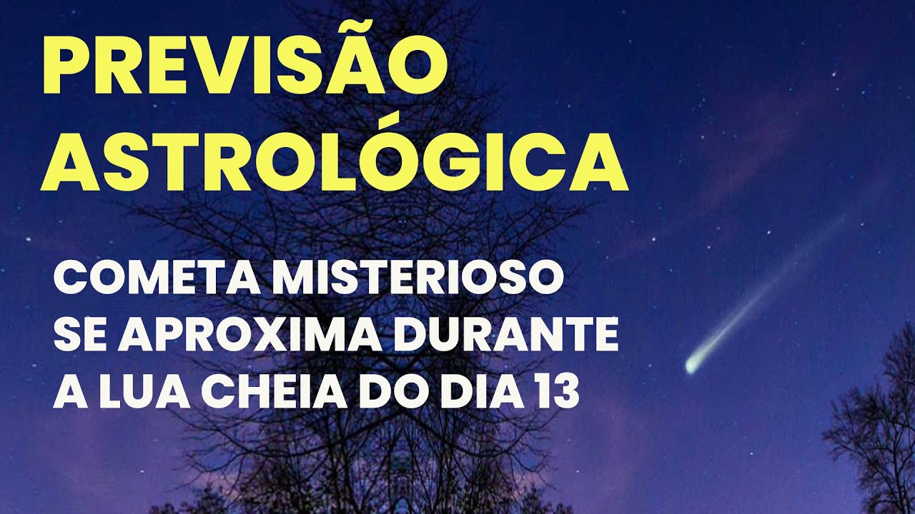 PREVISÃO ASTROLÓGICA - COMETA MISTERIOSO SE APROXIMA DURANTE A LUA CHEIA DO DIA 13/01