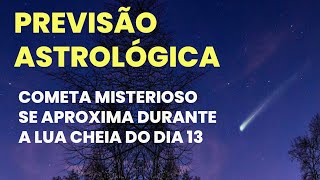 PREVISÃO ASTROLÓGICA - COMETA MISTERIOSO SE APROXIMA DURANTE A LUA CHEIA DO DIA 13/01