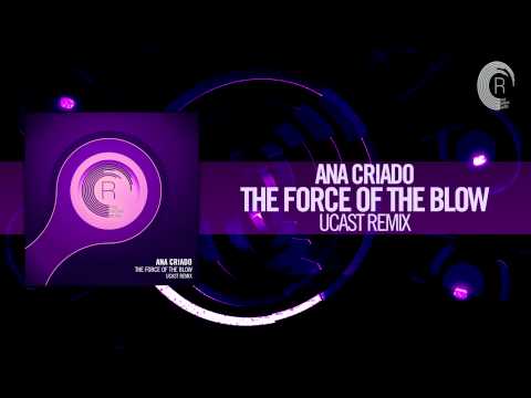 Ana Criado - The Force of The Blow FULL (UCAST Remix) RNM