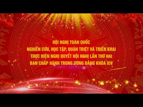 [TRỰC TIẾP] QUÁN TRIỆT, TRIỂN KHAI NGHỊ QUYẾT HỘI NGHỊ LẦN THỨ HAI BCH TW ĐẢNG KHÓA XIV