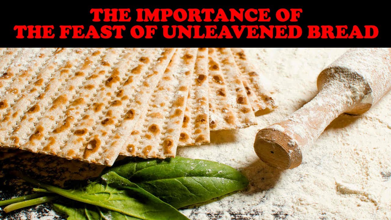 THE IMPORTANCE OF THE FEAST OF UNLEAVENED BREAD