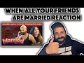 BYN: When All Your Friends Are Married Reaction !!!