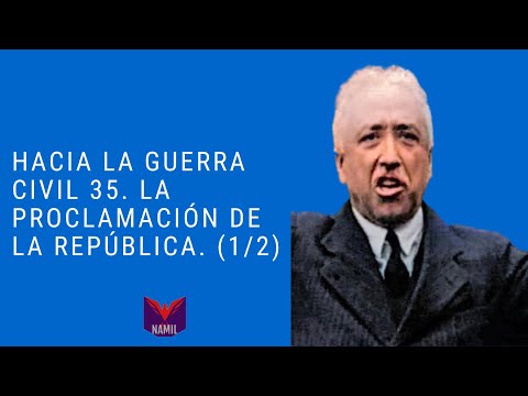 TOWARDS CIVIL WAR 35. THE PROCLAMATION OF THE REPUBLIC (1/2)