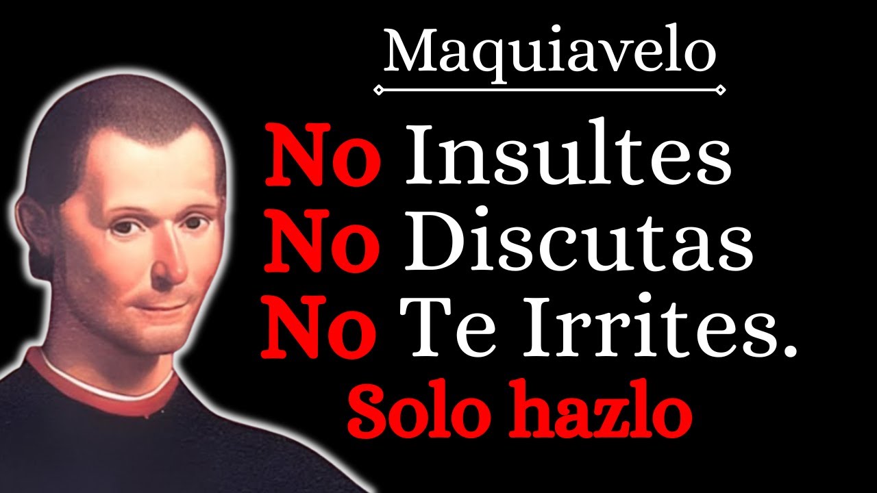 Cómo No Volver A Irritarte Ni Molestarte Con Nadie, Según Maquiavelo.
