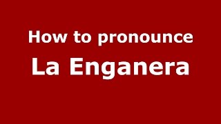 How to pronounce La Enganera