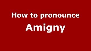 How to pronounce Amigny