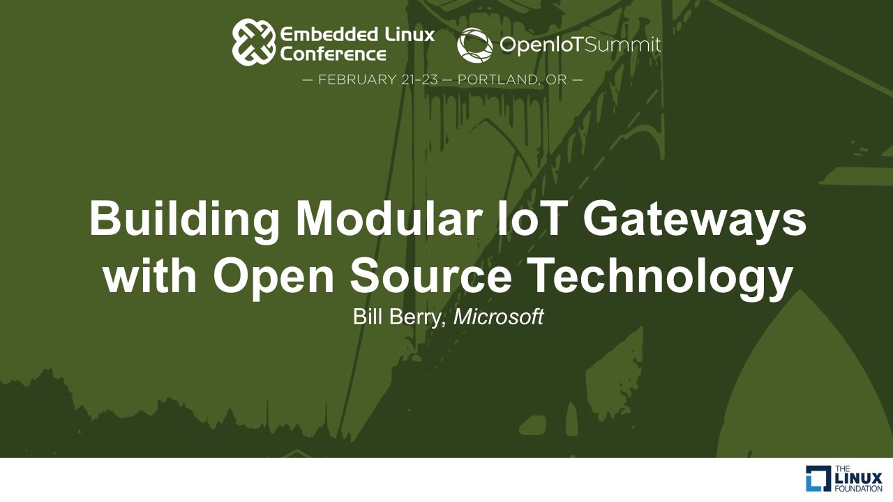 Building Modular IoT Gateways with Open Source Technology - Bill Berry, Microsoft