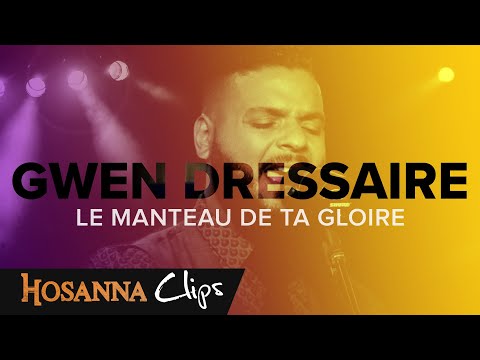 Le manteau de ta gloire - Hosanna clips - Gwen Dressaire