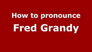 How to pronounce Fred Grandy
