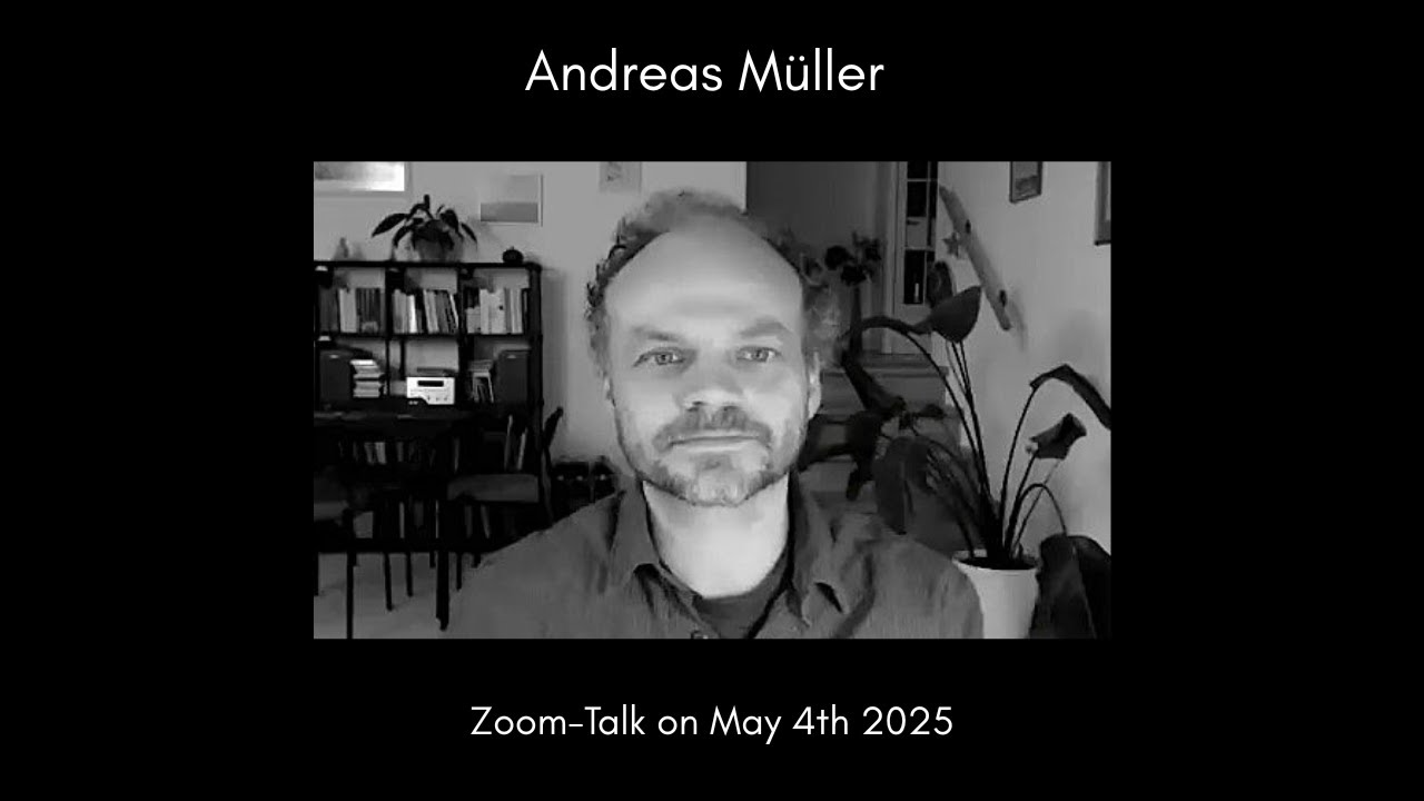 Andreas Müller ~ Zoom-Talks ~ May 4th '25