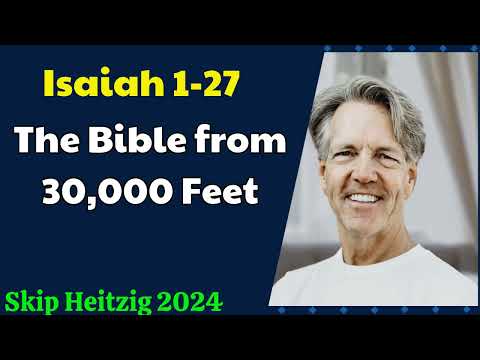Skip Heitzig 2024 - Isaiah 1 27 _ The Bible from 30,000 Feet