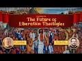 Truth in Tough Times: The Future of Liberation Theologies