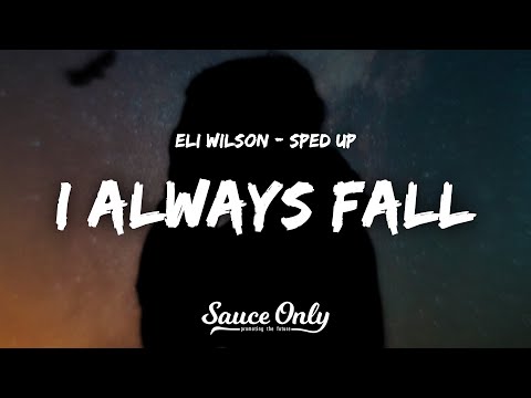 Eli Wilson - I Always Fall (Lyrics) sped up version