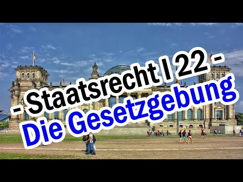 Die Gesetzgebung - Staatsrecht I 22