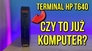 HP T640 - Jeszcze terminal czy już komputer?