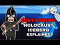 The Disturbing Holocaust Iceberg Explained