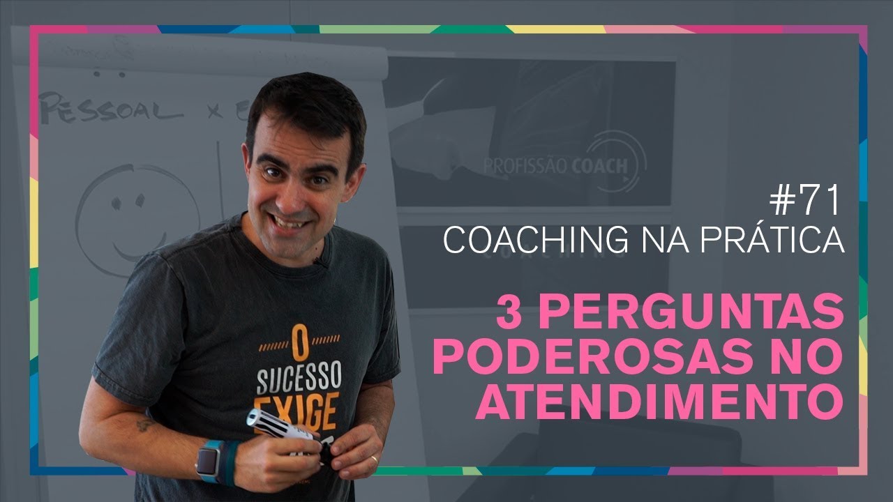 [71] TRÊS PERGUNTAS PODEROSAS PARA O SEU PROCESSO DE COACHING