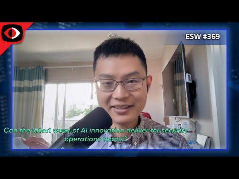 Can the latest wave of AI innovation deliver for security operations teams? - ESW #369