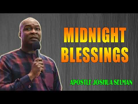 MIDNIGHT BLESSINGS (DELIVER ME, O GOD) -- APOSTLE JOSHUA SELMAN