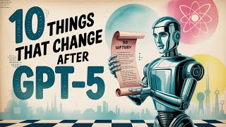 10 Things GPT-5 Changes