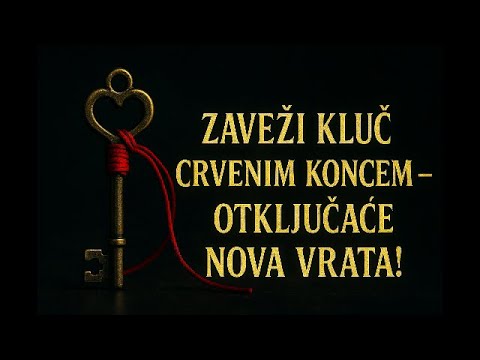 ZAVEŽI KLJUČ CRVENIM KONCEM – OTKLJUČAĆEŠ NOVA ŽIVOTNA VRATA!