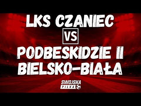 4 LIGA: LKS Czaniec 🆚️ Podbeskidzie II Bielsko-Biała (skrót meczu)