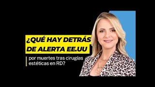 ¿Que hay detrás de alerta EE.UU por muertes tras cirugías estéticas en RD?