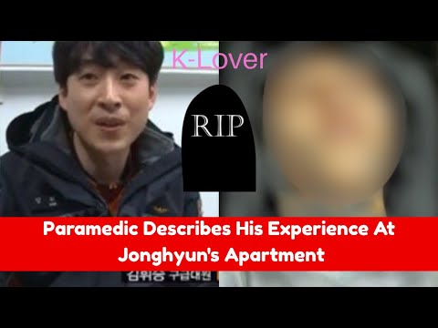 Paramedic Describes Jonghyun Condition When He Arrived At The Scene " The place was filled with..."