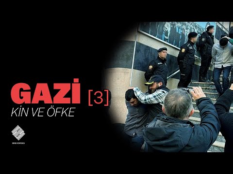 Gazi | Hatred and anger [Part 3]