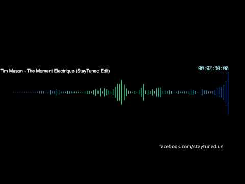 Tim Mason - The Moment Electrique (StayTuned Edit) (HD)