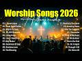 Worship Songs 2026 Jesus Christ Songs Best Christian Music Ever Gospel Music Praise And Worship