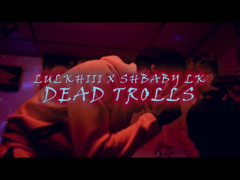 Lulkhiii X ShBaby LK - Dead Trolls (Official Music Video)
