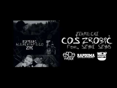 07. Ziarecki - Coś zrobić (Feat. Szymi Szyms) #ALEMIXTAPECO