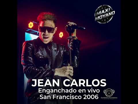 JEAN CARLOS  - ENGANCHADO EN VIVO SAN FRANCISCO 2006