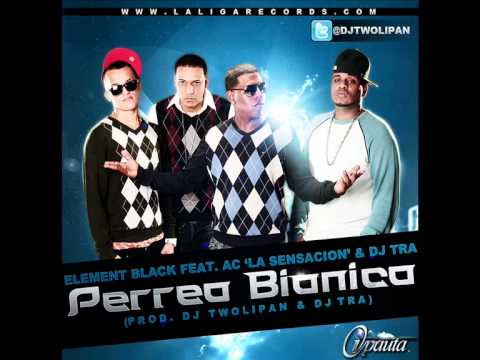 PERREO BIONICO - ELEMENT BLACK FT. AC LA SENSACION Y DJ TRA (PROD. BY DJ TWOLIPAN & DJ TRA)