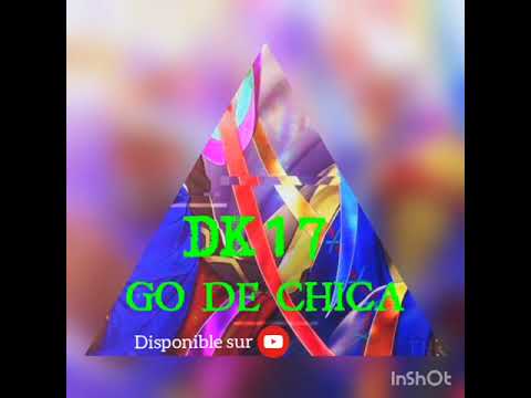 DK17 _GO_DE_CHICA_(AUDIO OFFICIEL )