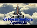 ORAÇÃO DA MANHÃ DE NOSSA SENHORA APARECIDA