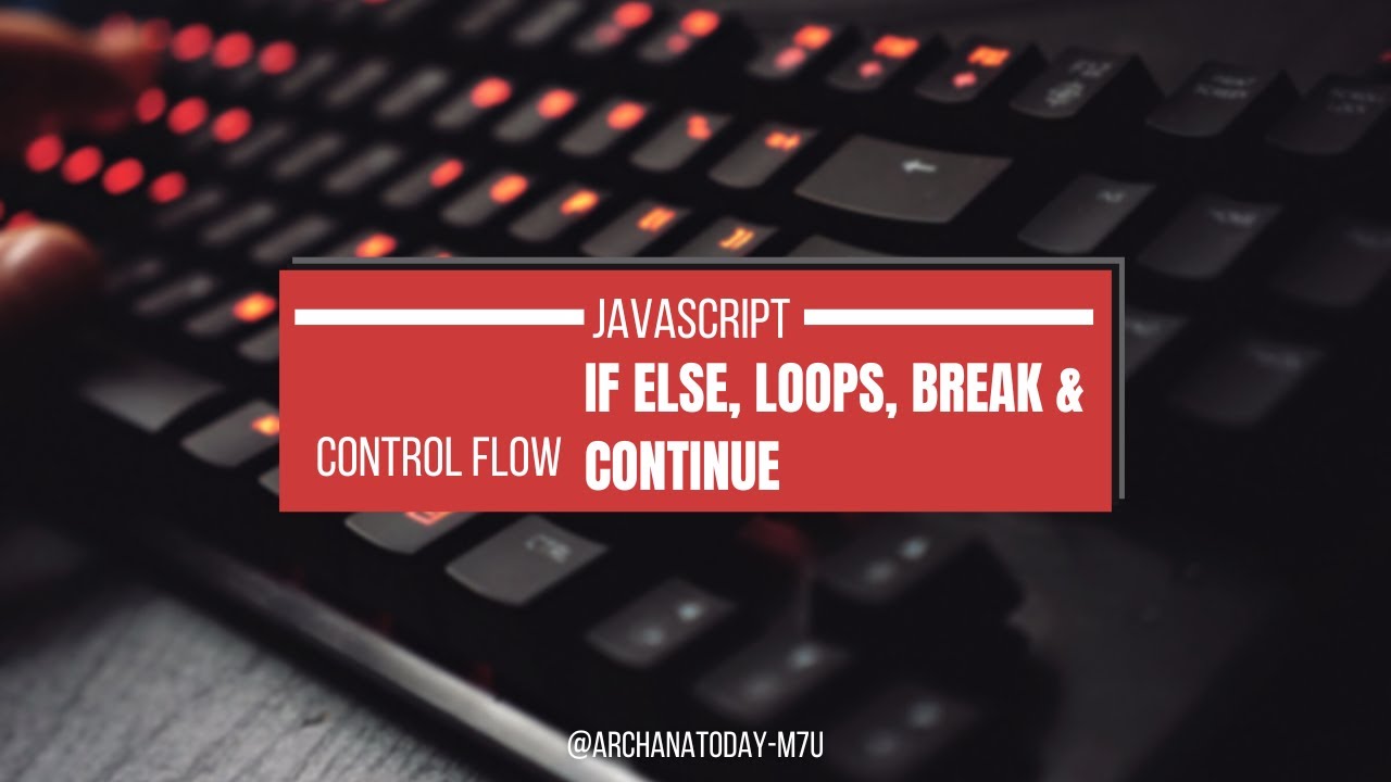 JavaScript Control Flow Explained | if else, loops, break & continue