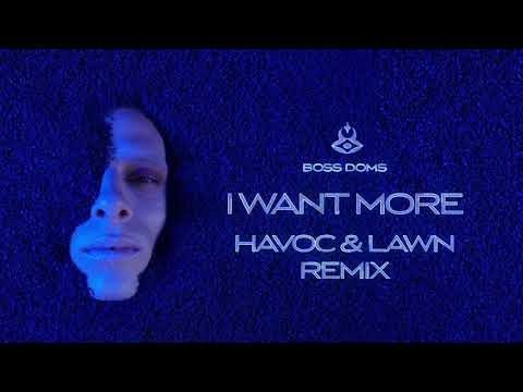 BOSS DOMS - I Want More (feat. Kyle Pearce) (Havoc & Lawn RMX)