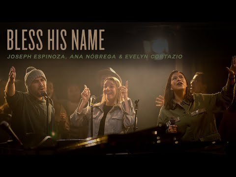 Bless His Name | Joseph Espinoza, Ana Nóbrega, & Evelyn Cortazio | REVERE Official Live Video