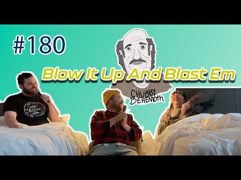 Blow It Up And Blast Em - Chubby Behemoth #180 w/ Sam Tallent and Nathan Lund
