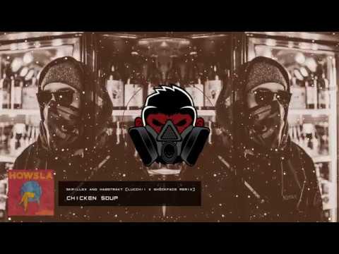 Skrillex x Habstrakt - Chicken Soup (Lucchii x Shöckface Remix) [Free Download]