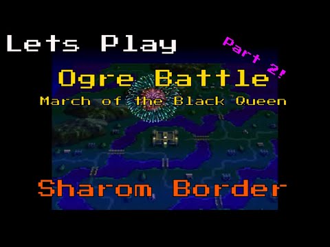 Lets Play - Ogre Battle March of the Black Queen - Sharom Border - Part 2