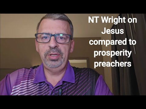 NT Wright on Jesus compared to Prosperity Preachers Nov 12 2025