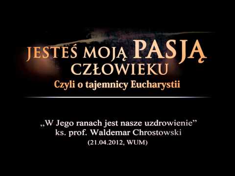 W Jego ranach jest nasze uzdrowienie - ks. prof. Waldemar Chrostowski