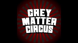 Week #187 - 03/09/22 - Grey Matter Circus Artist Session