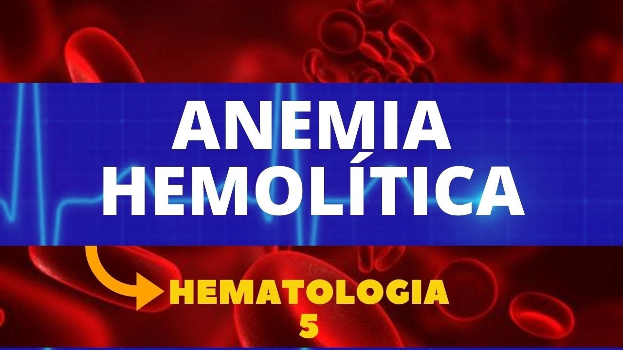 ANEMIA HEMOLÍTICA - HEMATOLOGIA - AULA 5