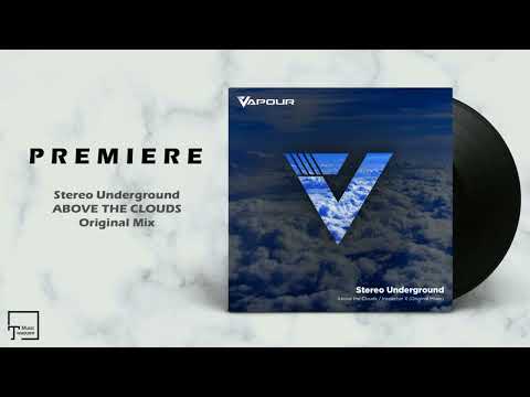 PREMIERE: Stereo Underground - Above The Clouds (Original Mix) [VAPOUR RECORDINGS]